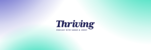 Thriving Podcast with Sarah and Jenny